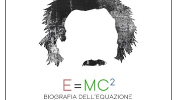 E=MC2: BIOGRAFIA DELL'EQUAZIONE PIÙ FAMOSA DI SEMPRE